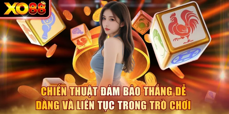 Chiến thuật đảm bảo thắng dễ dàng và liên tục trong trò chơi