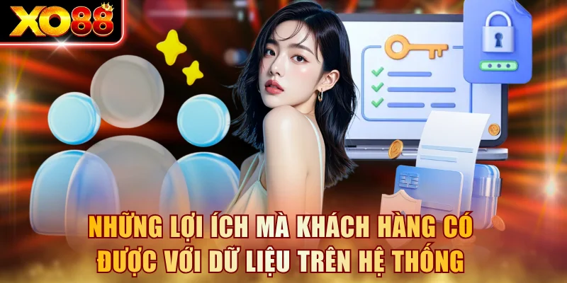 Những lợi ích mà khách hàng có được với dữ liệu trên hệ thống