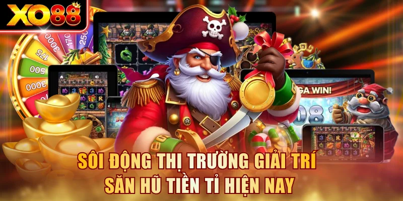 Sôi động thị trường giải trí săn Hũ Tiền Tỉ hiện nay